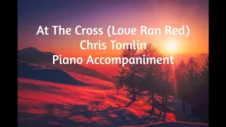 At the Cross (Love Ran Red) ~ Chris Tomlin ~ Piano Accompaniment Cover