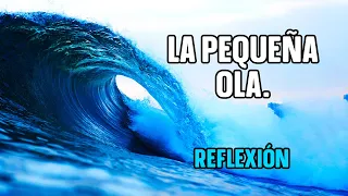 REFLEXIÓN || LA PEQUEÑA OLA - Reflexiones de vida, hermosas, amor, paz, y la grandeza de Dios.