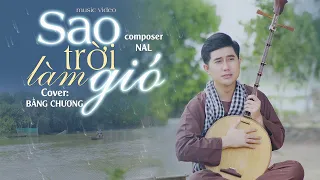 SAO TRỜI LÀM GIÓ - NAL | COVER BẰNG CHƯƠNG