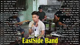 EastSide Band Cover Songs Compilation (Official) | OPM BANDS 2023 || Air Supply Medley