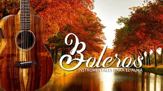 Instrumental Boleros For the Soul - The Best Guitar Melodies of All Time