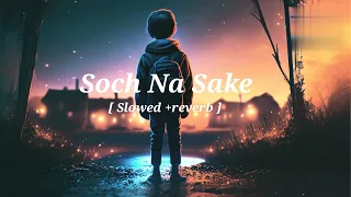 feel the song |   Soch Na Sake | [ Slowed+reverb ]