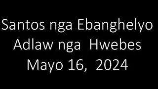 May 16, 2024. Daily Gospel Reading Cebuano Version