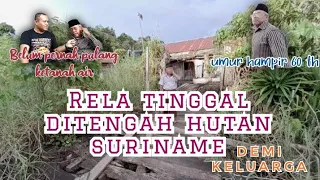 Orang asal cilacap rela hidup ditengah hutan suriname demi menghidupi keluarganya