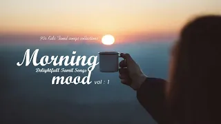 Morning Mood vol. 1 (Delightful Tamil Songs Collections) | Tamil melodies Hits | Tamil MP3 |