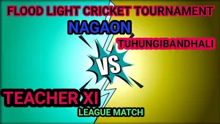 TEACHER XI v/s TUHUNGIBANDHLI // LEAGUE Match// FLOOD LIGHT CRICKET TOURNAMENT NAGAON