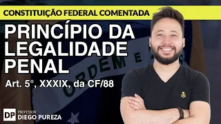 Legalidade Penal (Anterioridade e Reserva Legal) - art. 5º, XXXIX, da CF/88