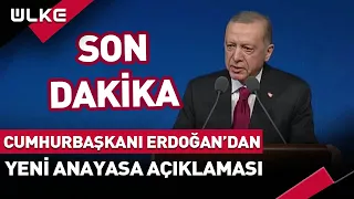 #SONDAKİKA Cumhurbaşkanı Erdoğan'dan Yeni Anayasa Açıklaması