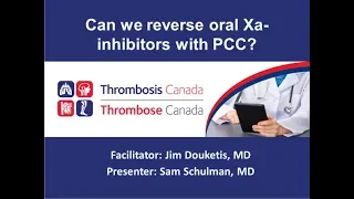 Can we reverse oral Xa inhibitors with PCC with Sam Schulman June 2018