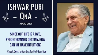 Since our life is a DVD, predetermined destiny, how can we have intuition? | Ishwar Puri QnA