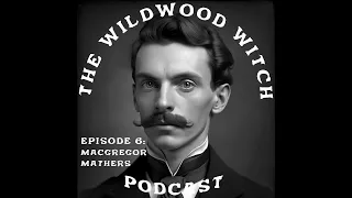 Speaking with the Dead - Episode 6: MacGregor Mathers