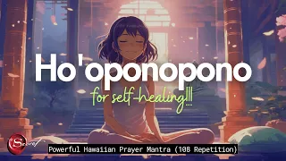 HO'OPONOPONO FOR SELF-HEALING| POWERFUL HAWAIIAN MANTRA AND PRAYER (108 REPETITION)