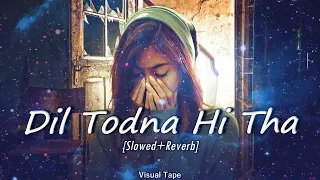 🎵🎶 Dil todna 💔Hi Tha TOH Dil  Laga koi 💔🎶🎵 SLOW Reverb LOFI SONG 😍🎧🎧🎧🎧