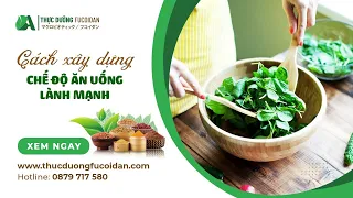 Chuyên gia chia sẻ cách xây dựng chế độ ăn uống lành mạnh