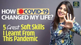 How Covid-19 Changed My Life? 5 Soft Skills & Life-Changing Lessons I Learned From This Pandemic