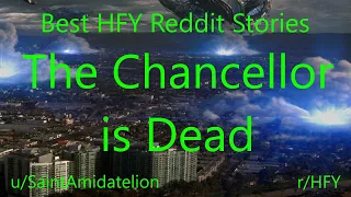 Best HFY Reddit Stories: The Chancellor is Dead (r/HFY)