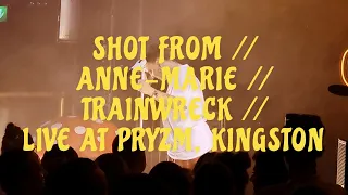 SHOT FROM // ANNE-MARIE // TRAINWRECK // LIVE AT PRYZM, KINGSTON