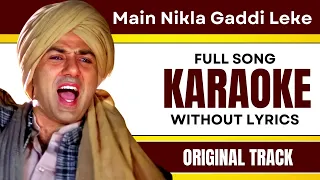 Main Nikla Gaddi Leke - Karaoke Full Song | Without Lyrics