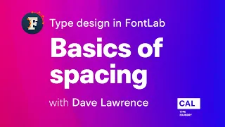 140. Basics of spacing. Type design in FontLab 7 with Dave Lawrence