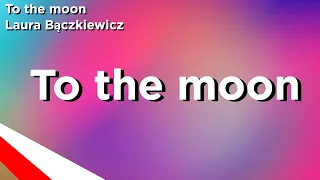 Lyrics | To the moon (pre-revamp) - Laura Bączkiewicz | Poland - JuniorEurovision 2022