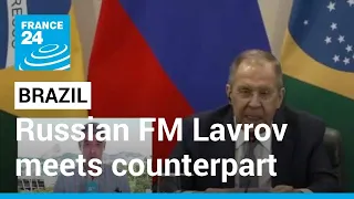 Lavrov in Brazil: Russian foreign minister meets counterpart in Brasilia • FRANCE 24 English