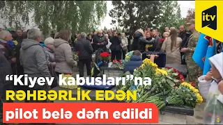 “Kiyev kabusları”na rəhbərlik edən ukraynalı pilot belə dəfn edildi