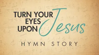 Turn Your Eyes Upon Jesus Hymn Story with Lyrics - Story Behind the Hymn - Helen H. Lemmel