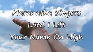 Maranatha Singers - Lord I Lift Your Name On High [with lyrics]