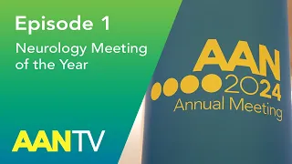 Episode 1: AANTV at the 2024 Annual Meeting - American Academy of Neurology