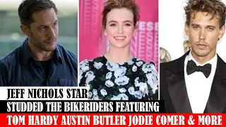 Jeff Nichols Star Studded The Bikeriders Featuring Tom Hardy Austin Butler Jodie Comer & More