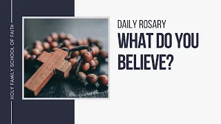 [Daily Rosary Meditations] What do you believe