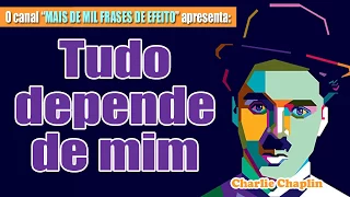 TUDO DEPENDE DE MIM - Charlie Chaplin