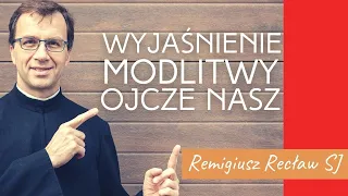 Wyjaśnienie modlitwy "Ojcze nasz" | Remigiusz Recław SJ