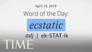 Word Of The Day: ECSTATIC | Merriam-Webster Word Of The Day | TIME