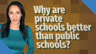 Why are private schools better than public schools?