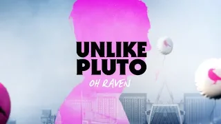 Unlike Pluto - Oh Raven (Sing Me A Happy Song)