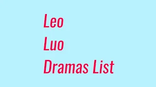 Leo Luo Dramas List