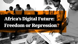 Africa's Digital Future: Freedom or Repression?
