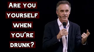 Are you Really yourself when you’re drunk or intoxicated? | Jordan Peterson