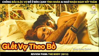 Chồng Đầu Độc Vợ Để Ở Bên Cạnh Tình Nhân Ai Ngờ Nhận Ngay Kết Thảm | Review Phim The Body 2012