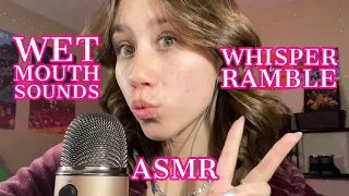 ASMR | wet mouth sounds and whisper rambles ❤️