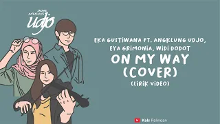 ON MY WAY (LIRIK VIDEO) - Eka Gustiwana Ft. Angklung Udjo, Eya Grimonia, Widi Dodot (COVER)