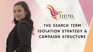 Tzeitel AVA - PPC Structural Strategy: The Search Term Isolation Strategy and Campaign Structure