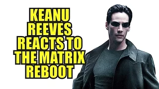 Keanu Reeves Reacts to the Matrix Reboot News as Neo