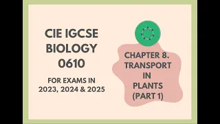 8. Transport in Plants (Part 1) (Cambridge IGCSE Biology 0610 for exams in 2023, 2024 and 2025)