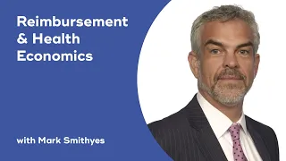 Reimbursement & Health Economics with Mark Smithyes