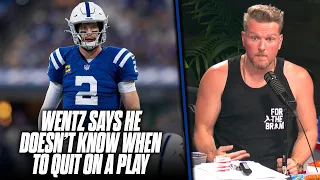 Carson Wentz Says He Has A Hard Time Giving Up On Plays | Pat McAfee Reacts