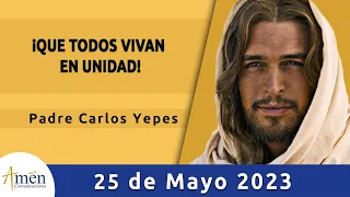 Evangelio De Hoy Jueves 25 Mayo 2023 l Padre Carlos Yepes l Biblia l Juan  17, 20-26 l Católica