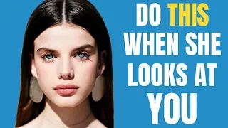 What To Do When A Girl Looks At You | DON'T Make The Mistake All Guys Do!!