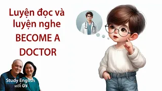 Study English - Luyện đọc và luyện nghe: BECOME A DOCTOR